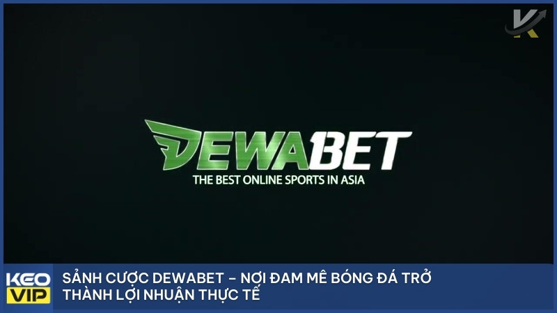 Sảnh cược Dewabet – Nơi đam mê bóng đá trở thành lợi nhuận thực tế.